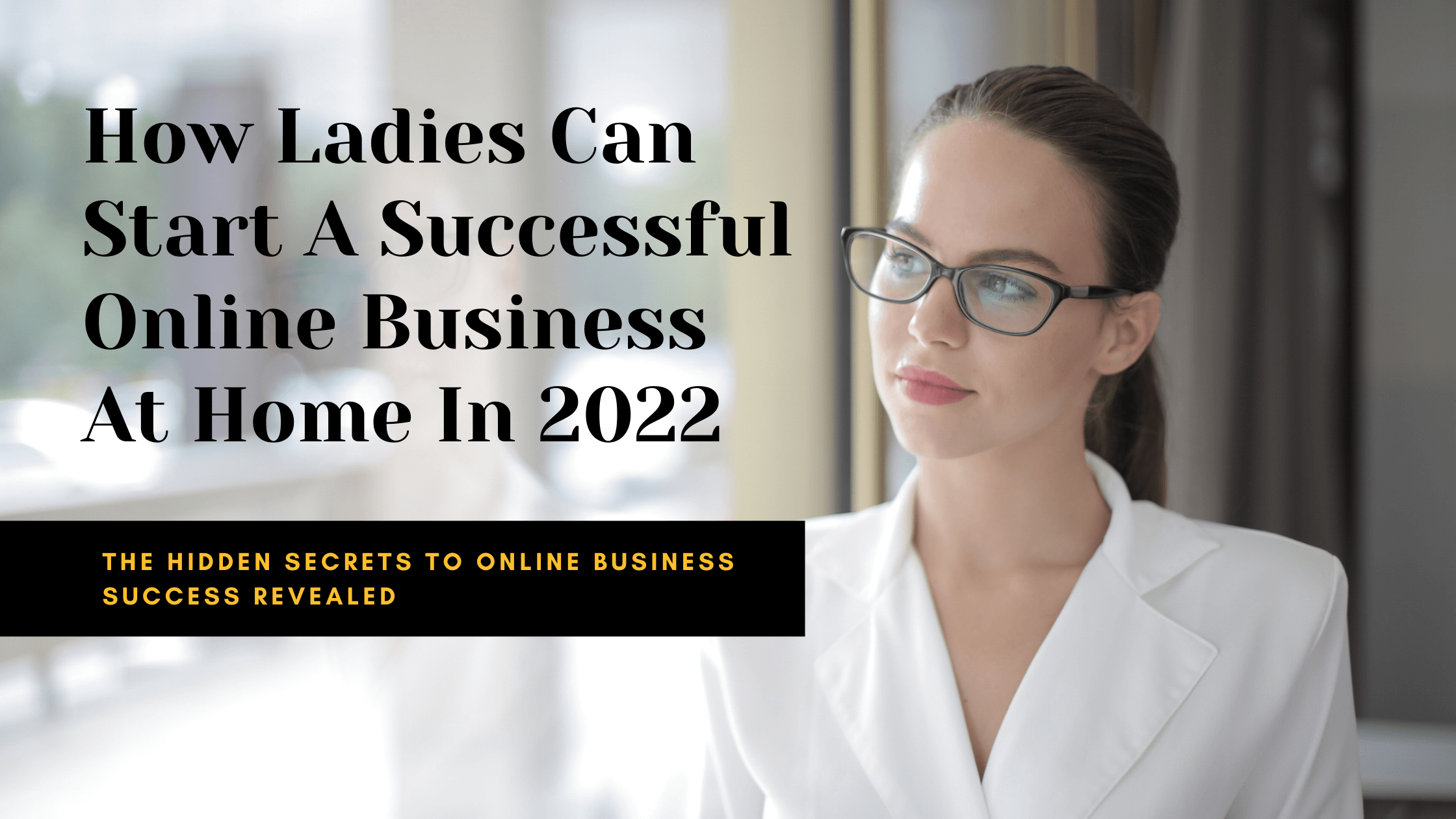How Ladies Can Start A Successful Online Business At Home In 2022