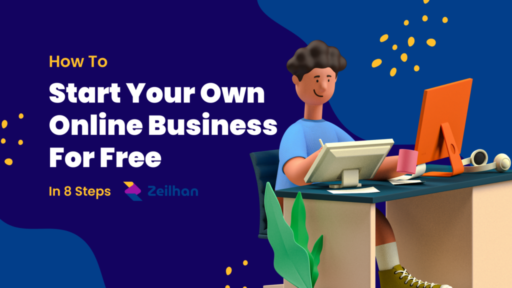 How To Start Your Own Online Business For Free In 8 Steps Zeilhan Blog